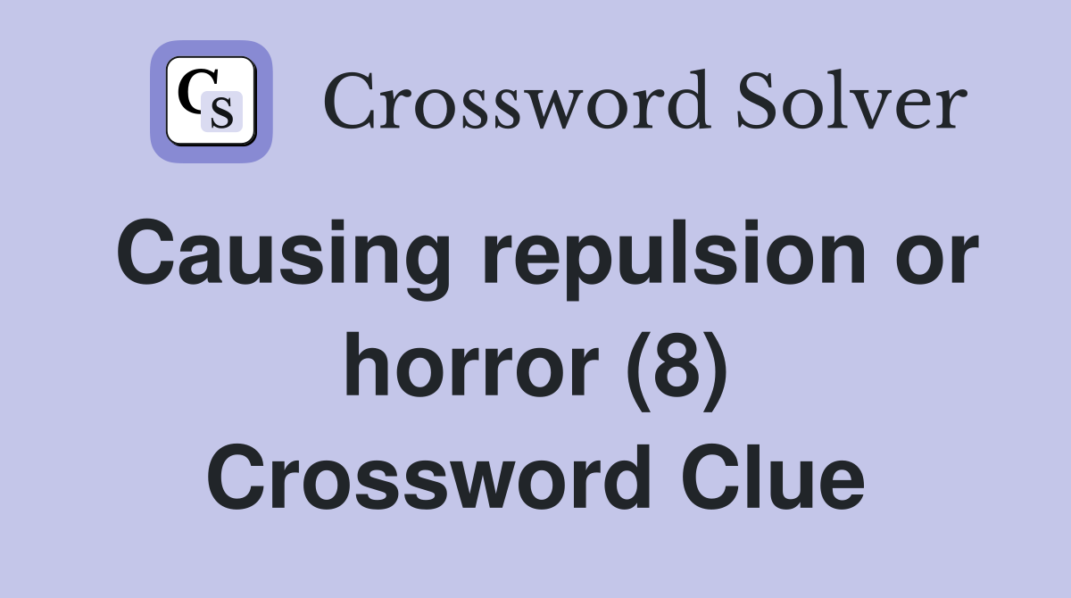Causing repulsion or horror (8) Crossword Clue
