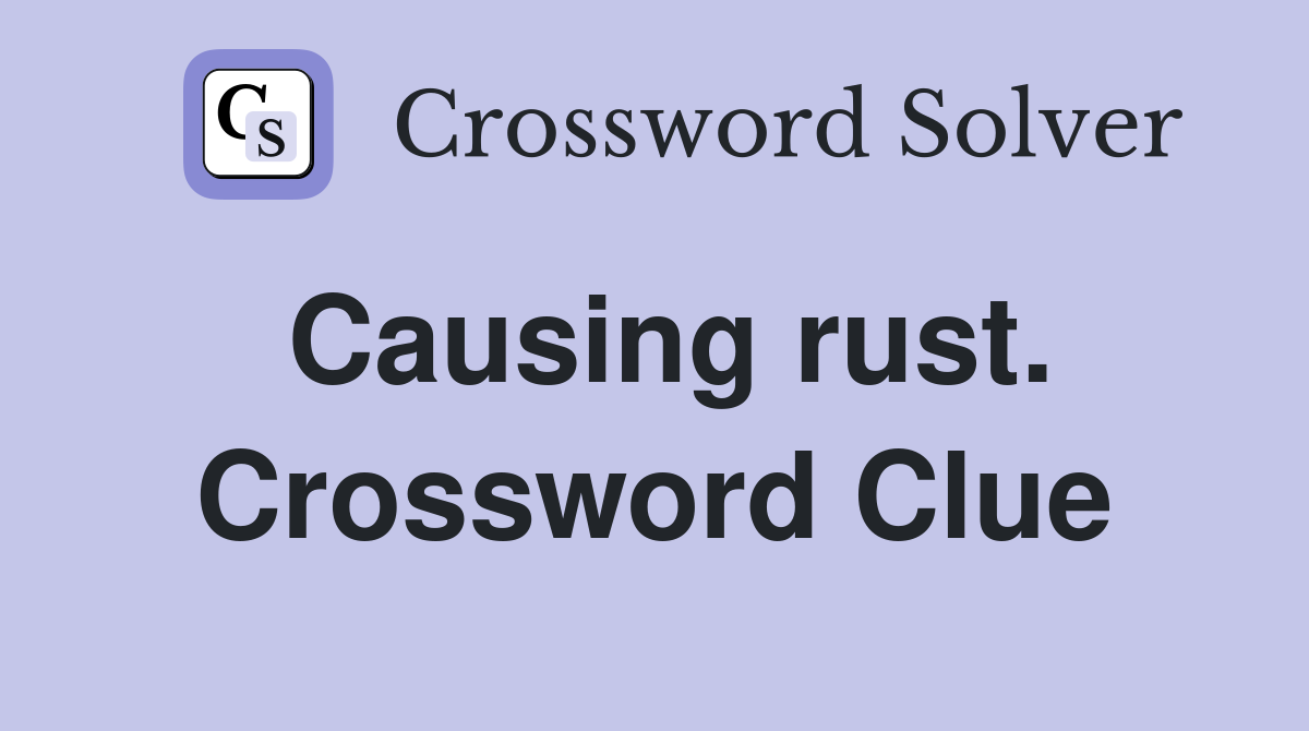 Causing rust. Crossword Clue