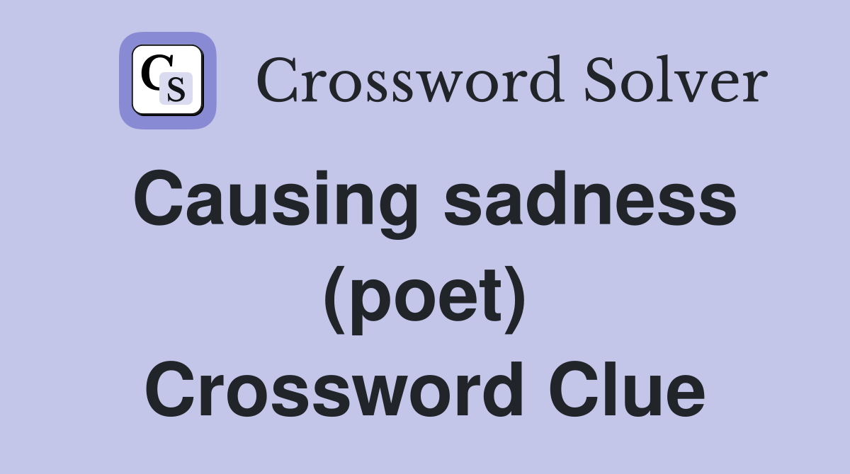 Causing sadness (poet) Crossword Clue