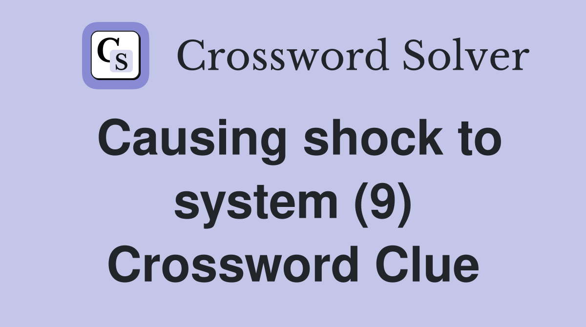 Causing shock to system (9) Crossword Clue
