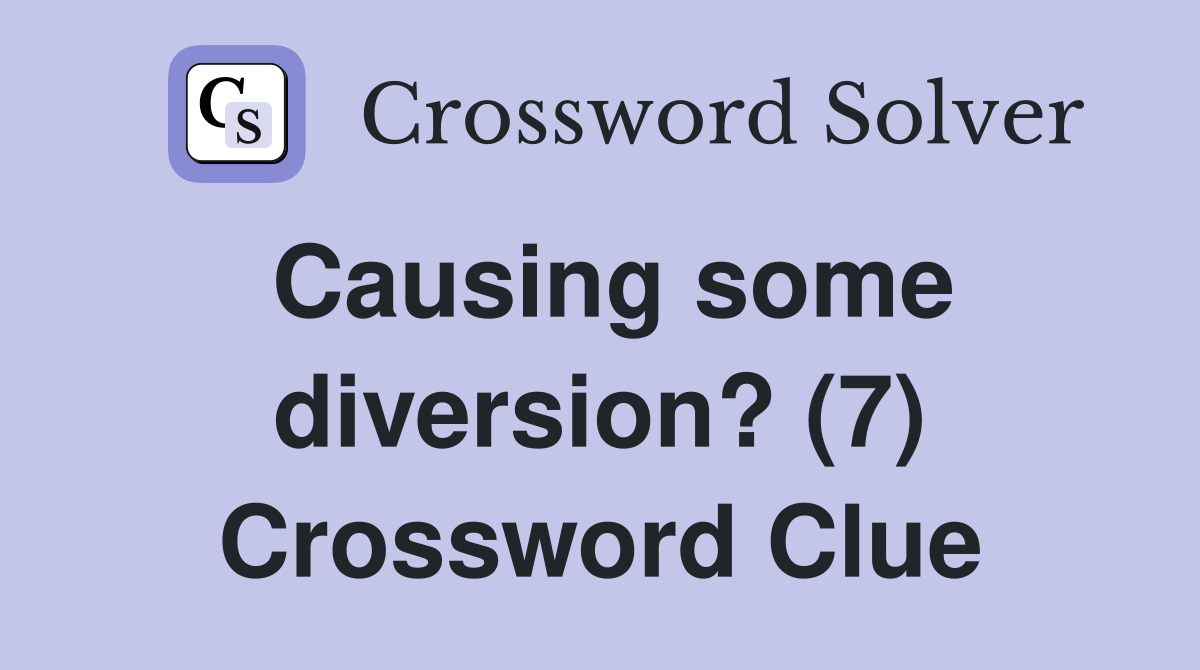 Causing some diversion? (7) Crossword Clue