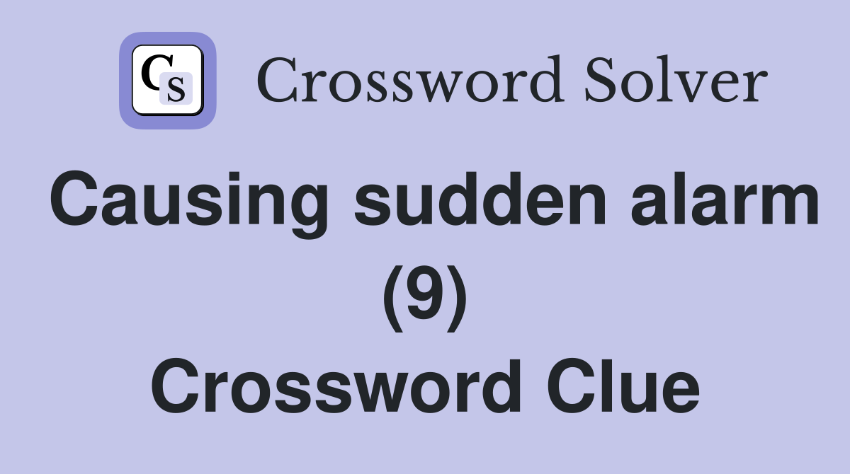 Causing sudden alarm (9) Crossword Clue