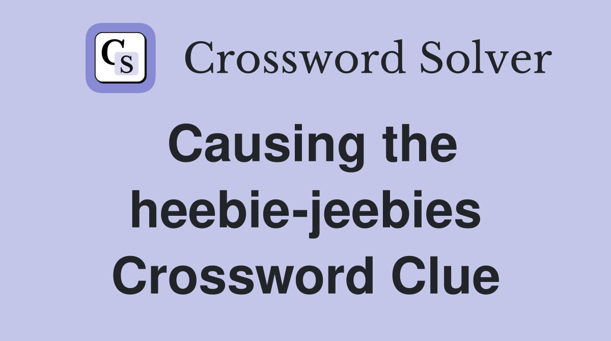 Causing the heebie-jeebies Crossword Clue