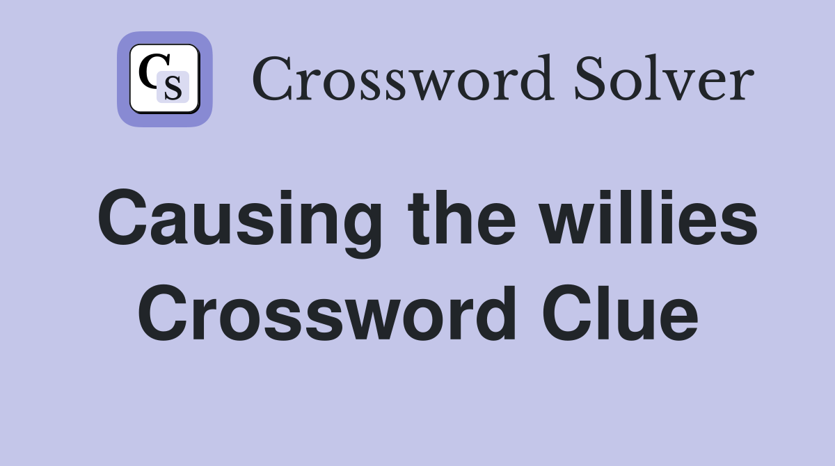Causing the willies Crossword Clue