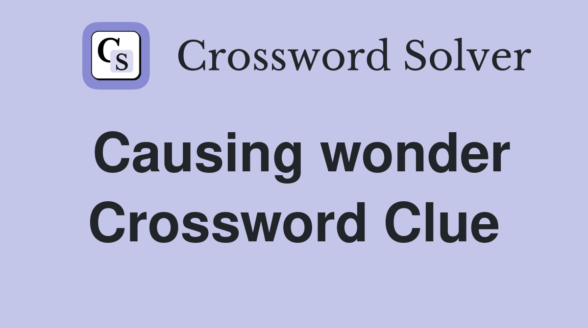 Causing wonder Crossword Clue