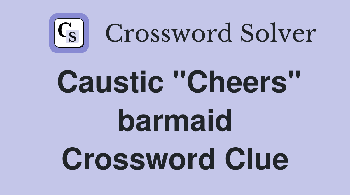 Caustic "Cheers" barmaid Crossword Clue