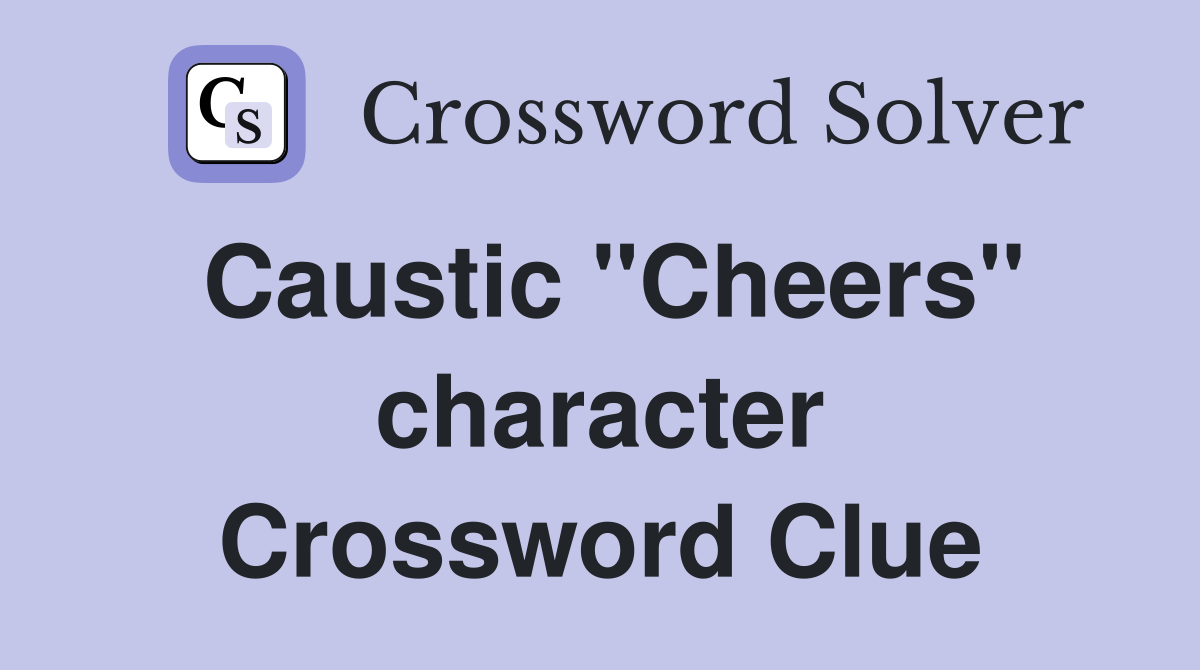 Caustic "Cheers" character Crossword Clue