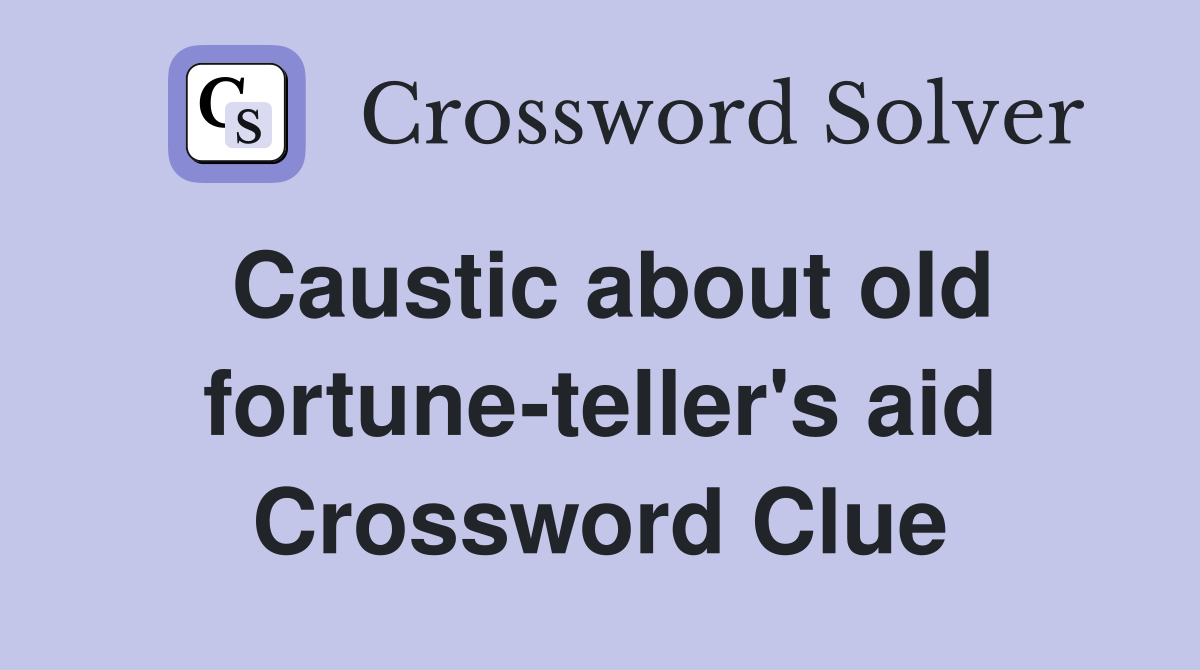 Caustic about old fortune-teller's aid Crossword Clue