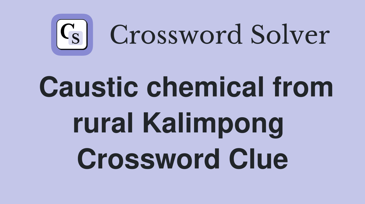 Caustic chemical from rural Kalimpong  Crossword Clue