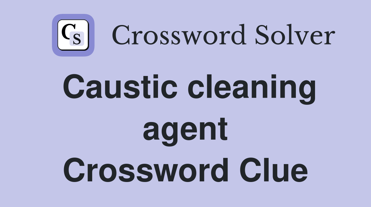 Caustic cleaning agent Crossword Clue