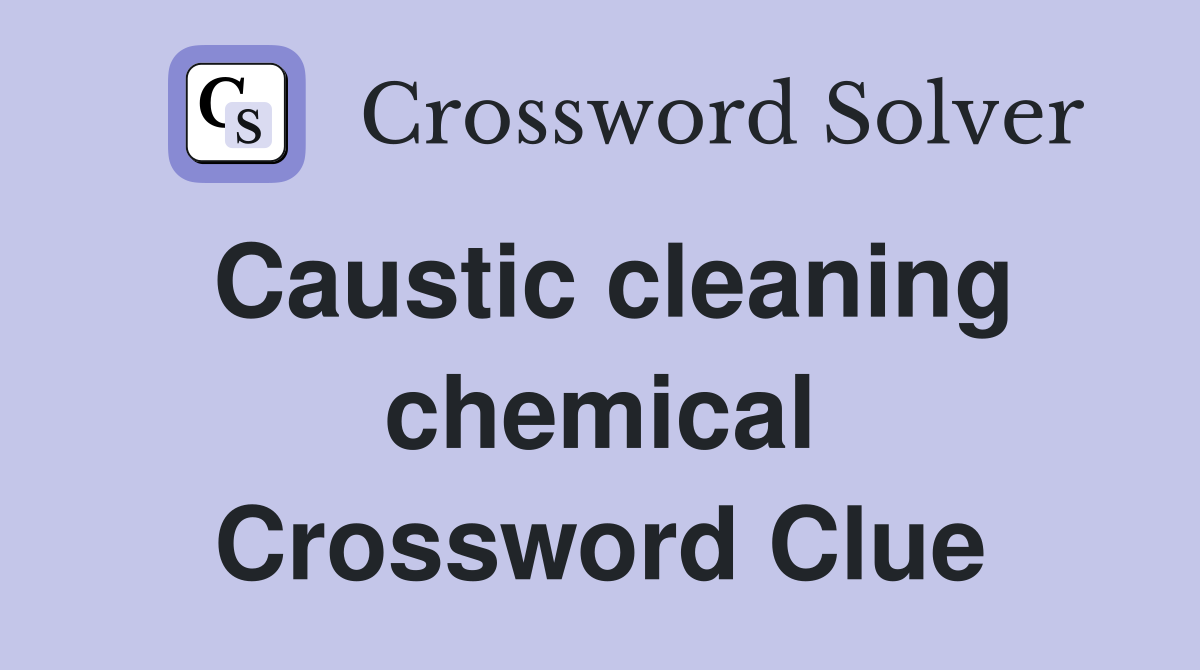 Caustic cleaning chemical Crossword Clue