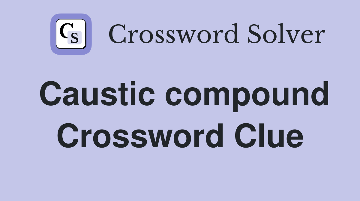 Caustic compound Crossword Clue