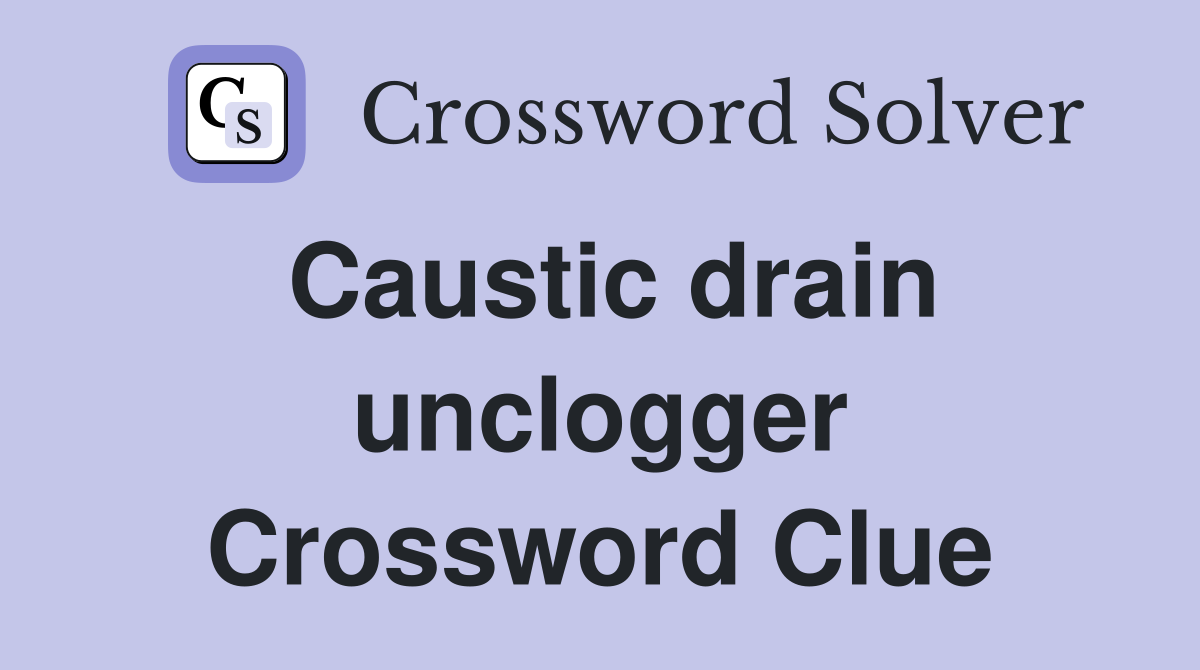 Caustic drain unclogger Crossword Clue