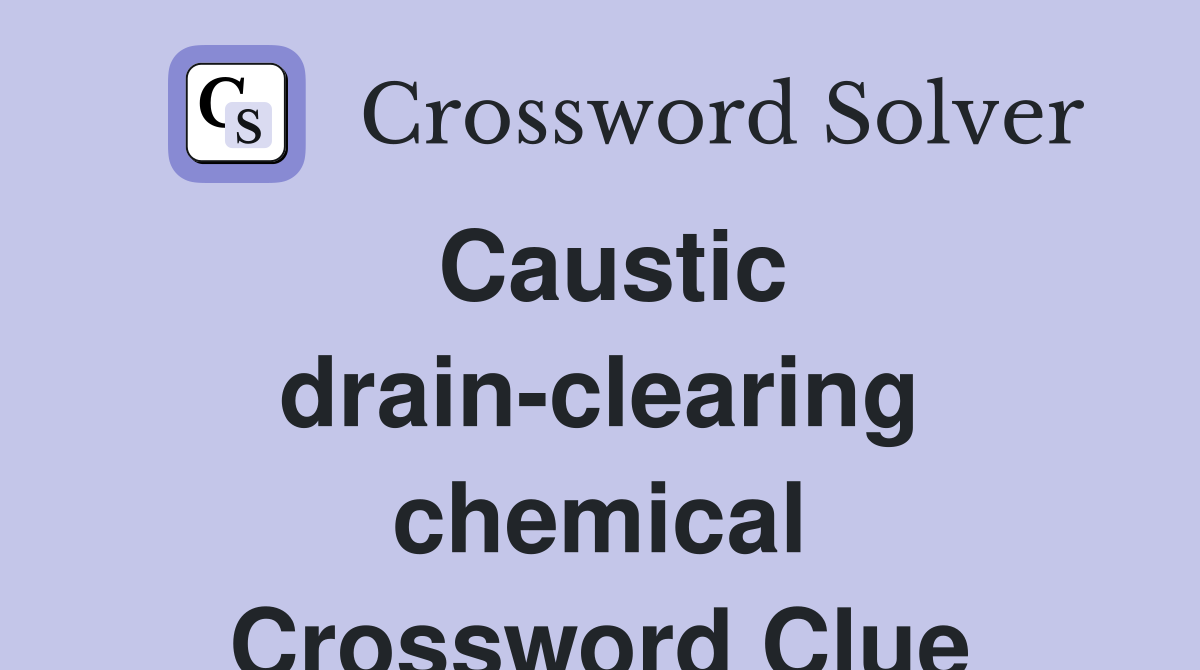 Caustic drain-clearing chemical Crossword Clue