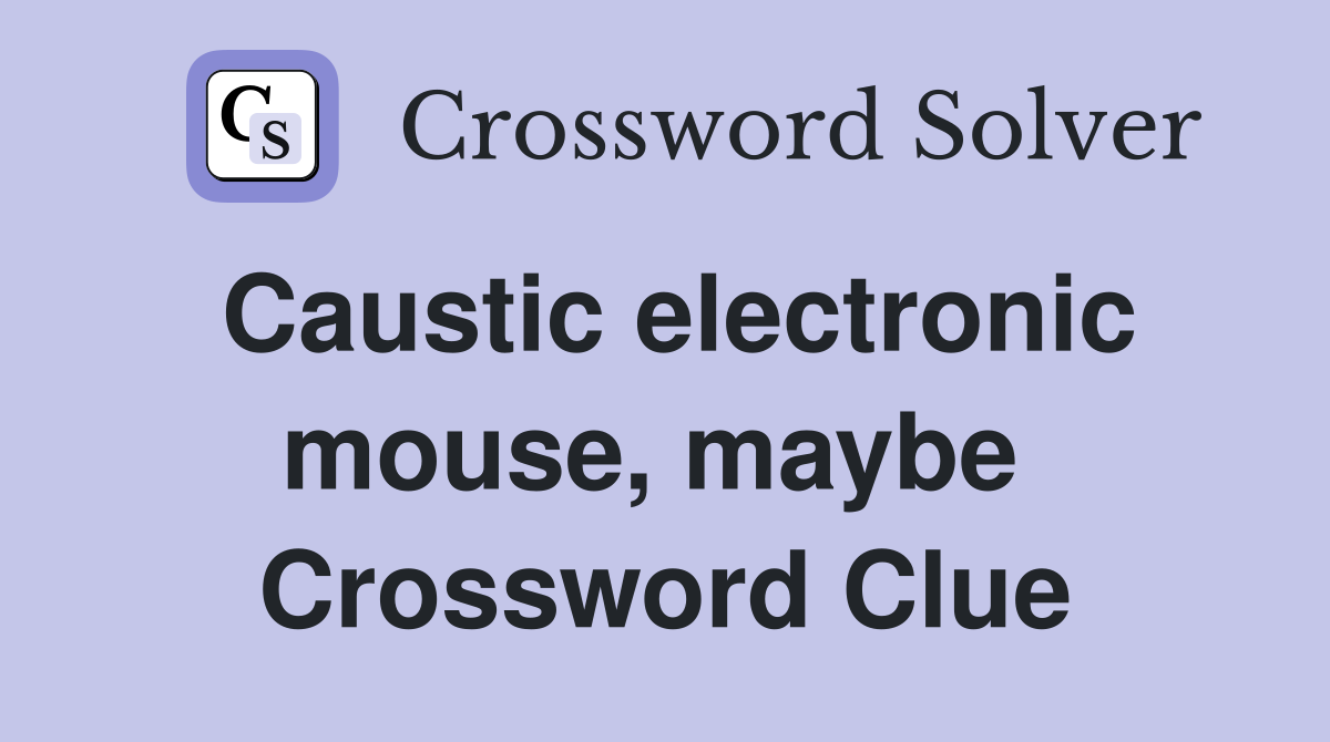 Caustic electronic mouse, maybe  Crossword Clue