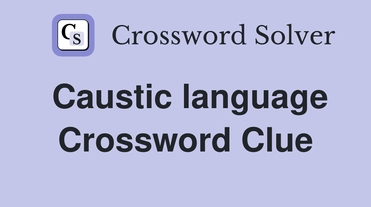 Caustic language Crossword Clue