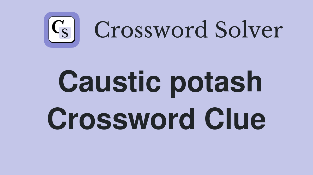Caustic potash Crossword Clue