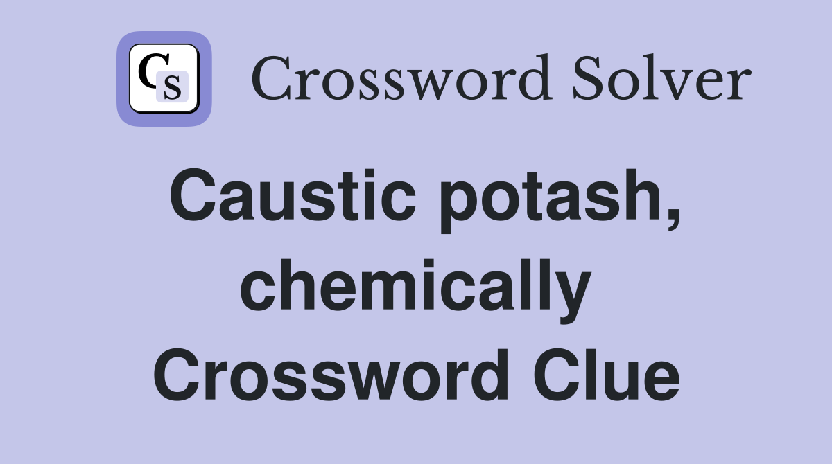 Caustic potash, chemically Crossword Clue