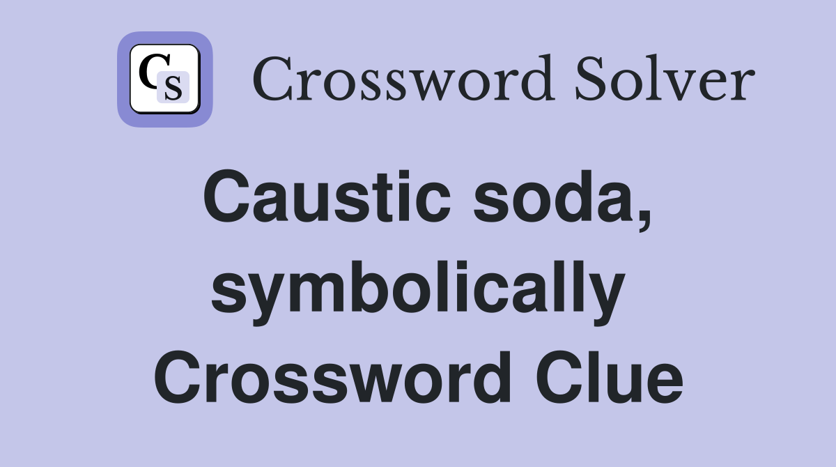 Caustic soda, symbolically Crossword Clue