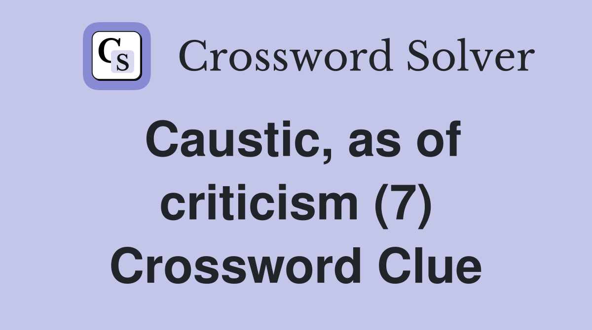 Caustic, as of criticism (7) Crossword Clue