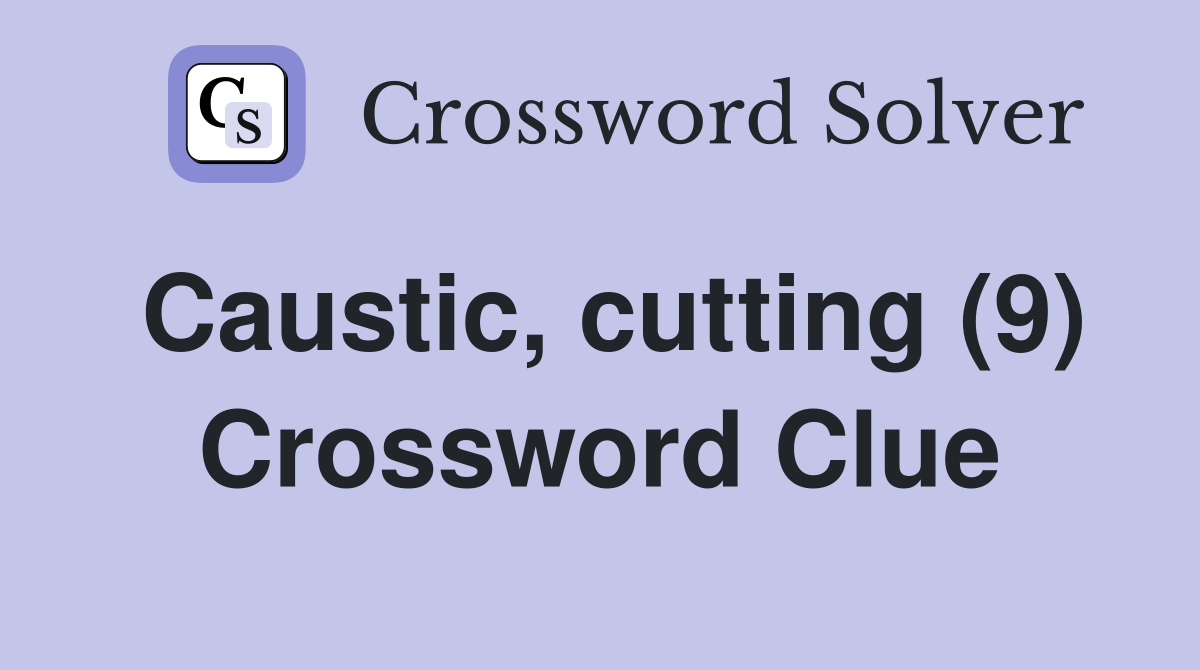 Caustic, cutting (9) Crossword Clue