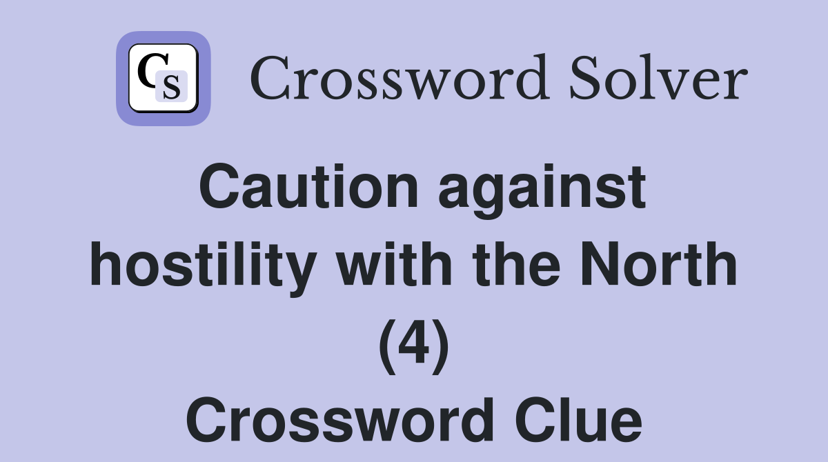 Caution against hostility with the North (4) Crossword Clue