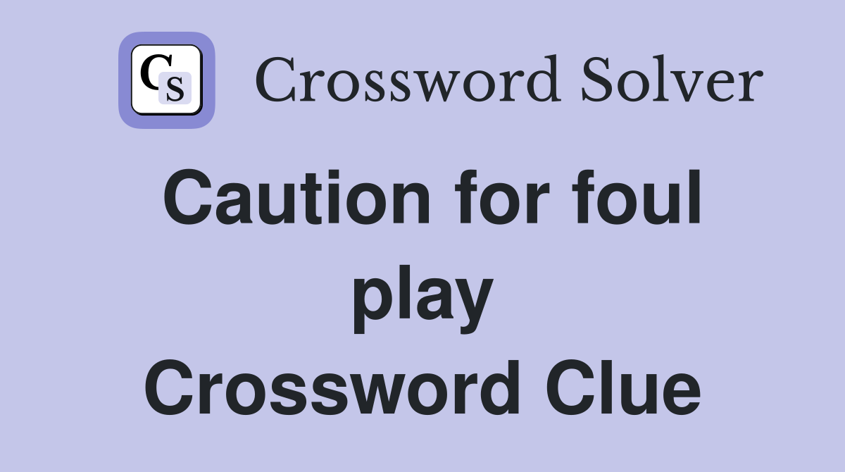 Caution for foul play Crossword Clue