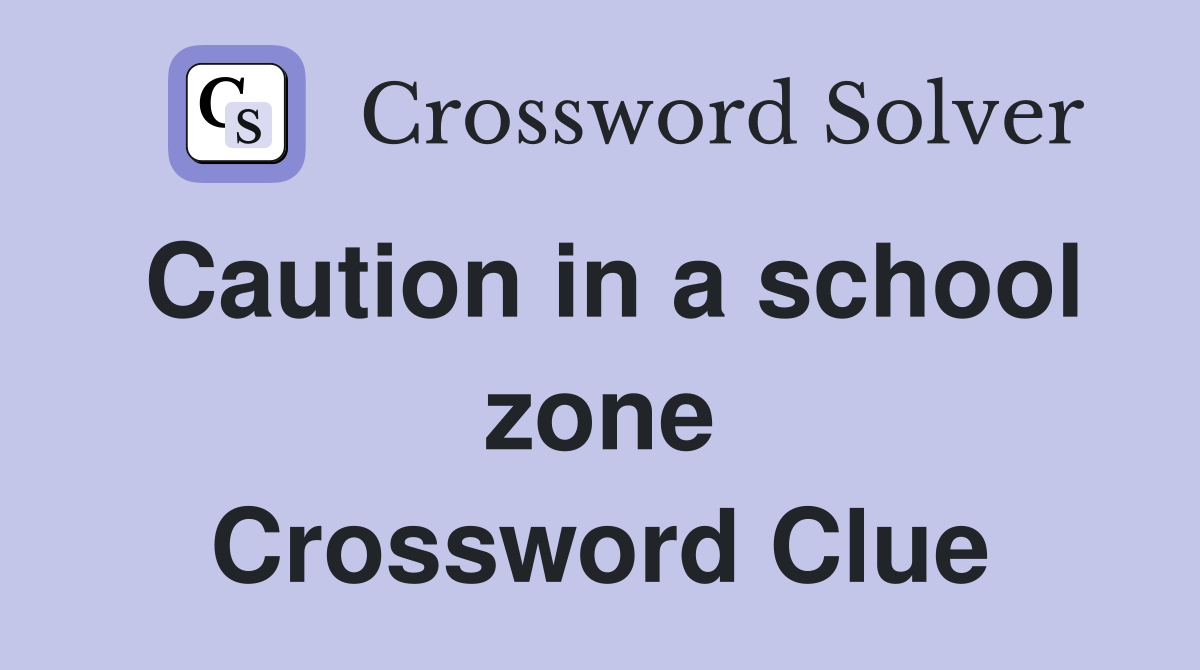 Caution in a school zone Crossword Clue