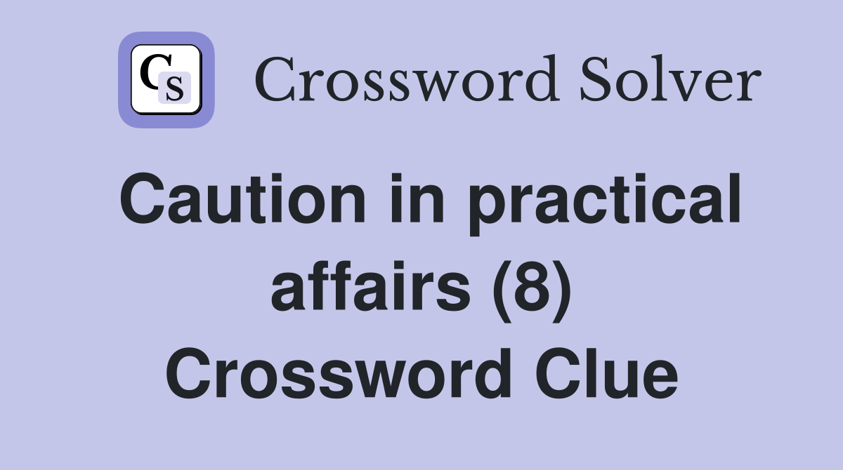 Caution in practical affairs (8) Crossword Clue