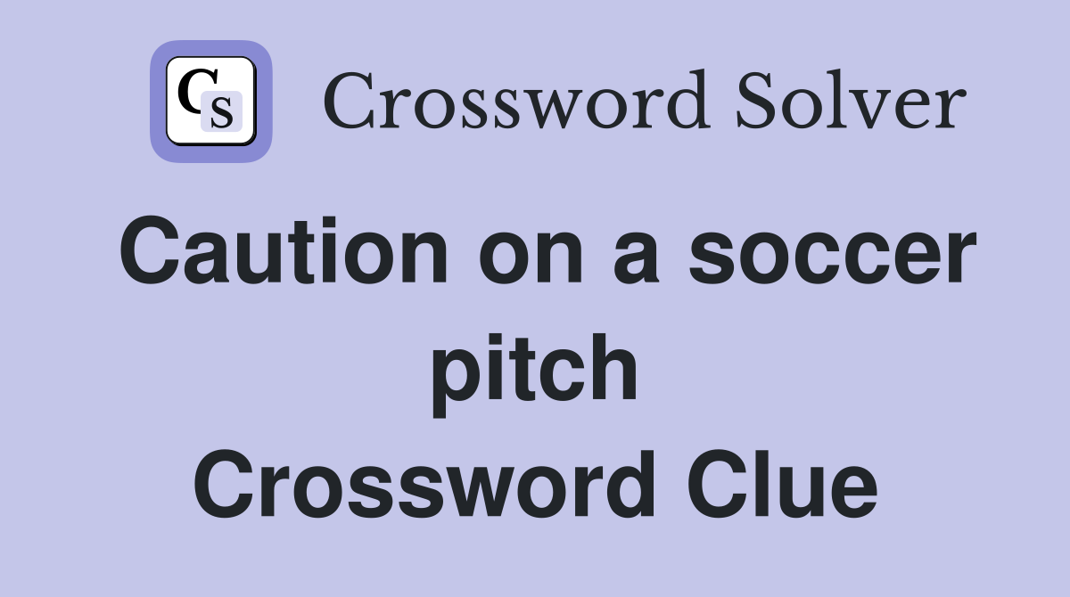 Caution on a soccer pitch Crossword Clue