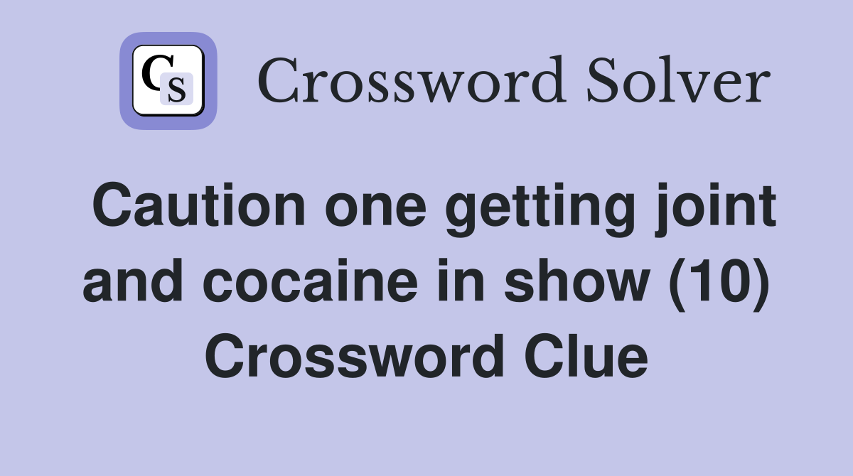 Caution one getting joint and cocaine in show (10) Crossword Clue