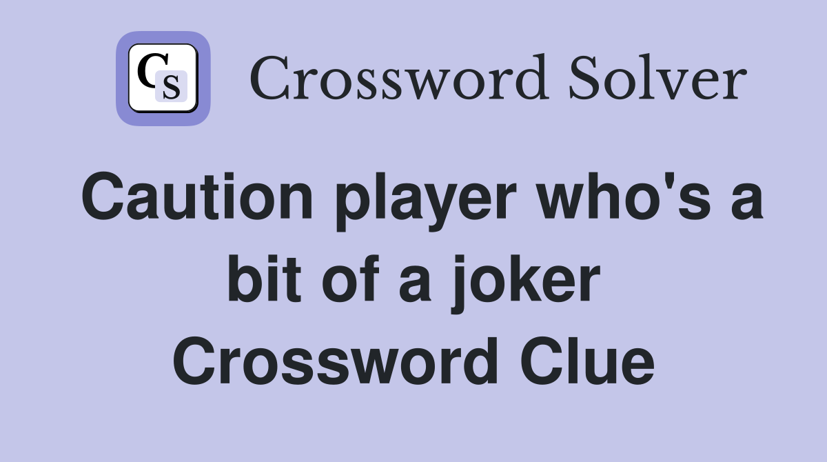 Caution player who's a bit of a joker Crossword Clue