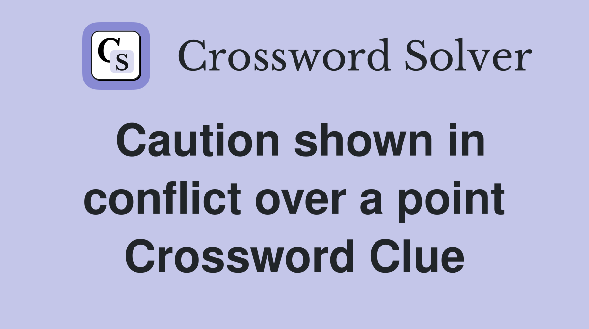Caution shown in conflict over a point Crossword Clue