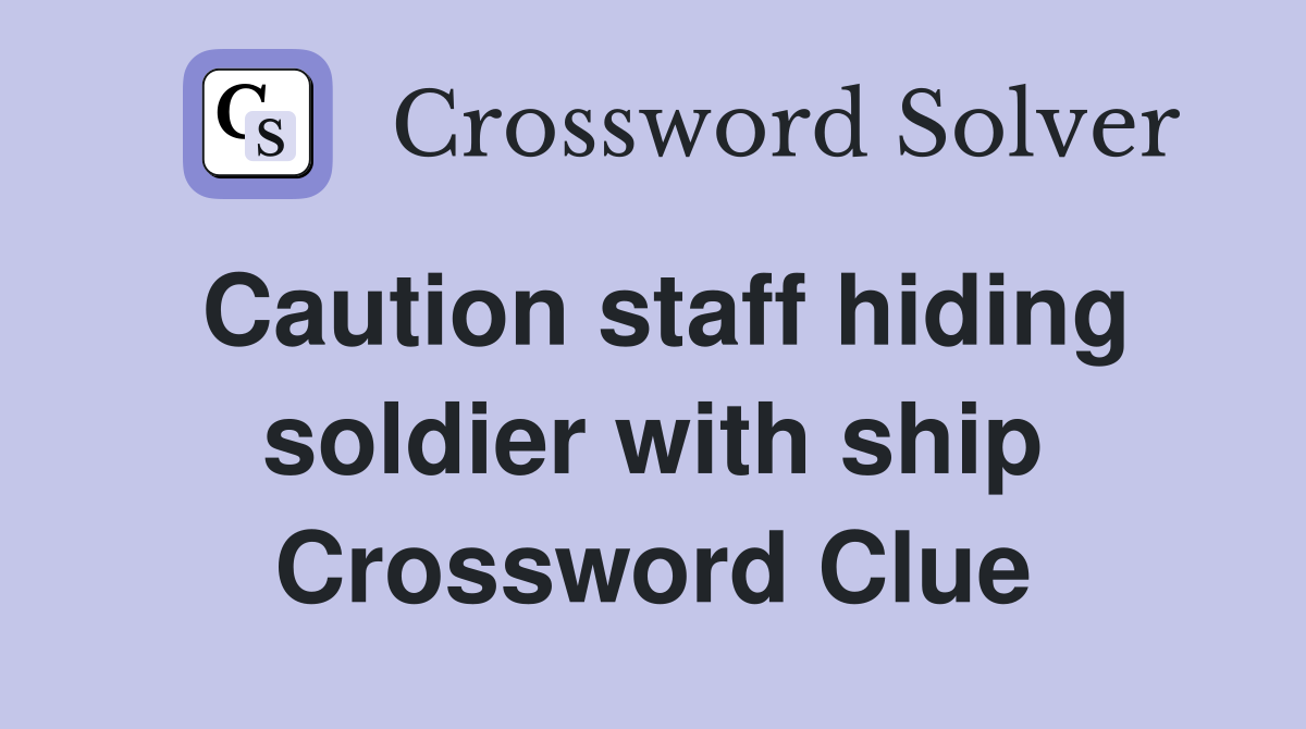 Caution staff hiding soldier with ship Crossword Clue