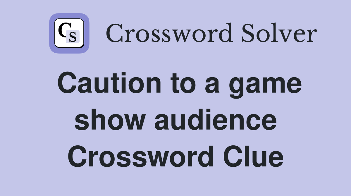 Caution to a game show audience Crossword Clue