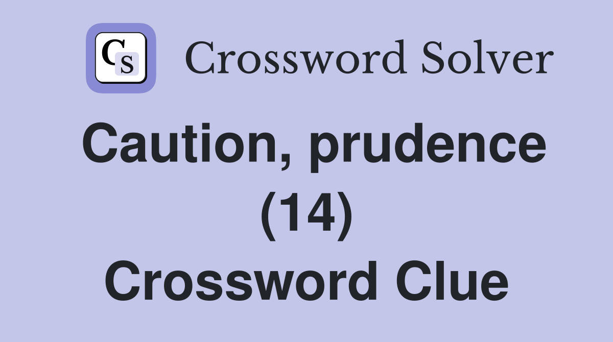 Caution, prudence (14) Crossword Clue