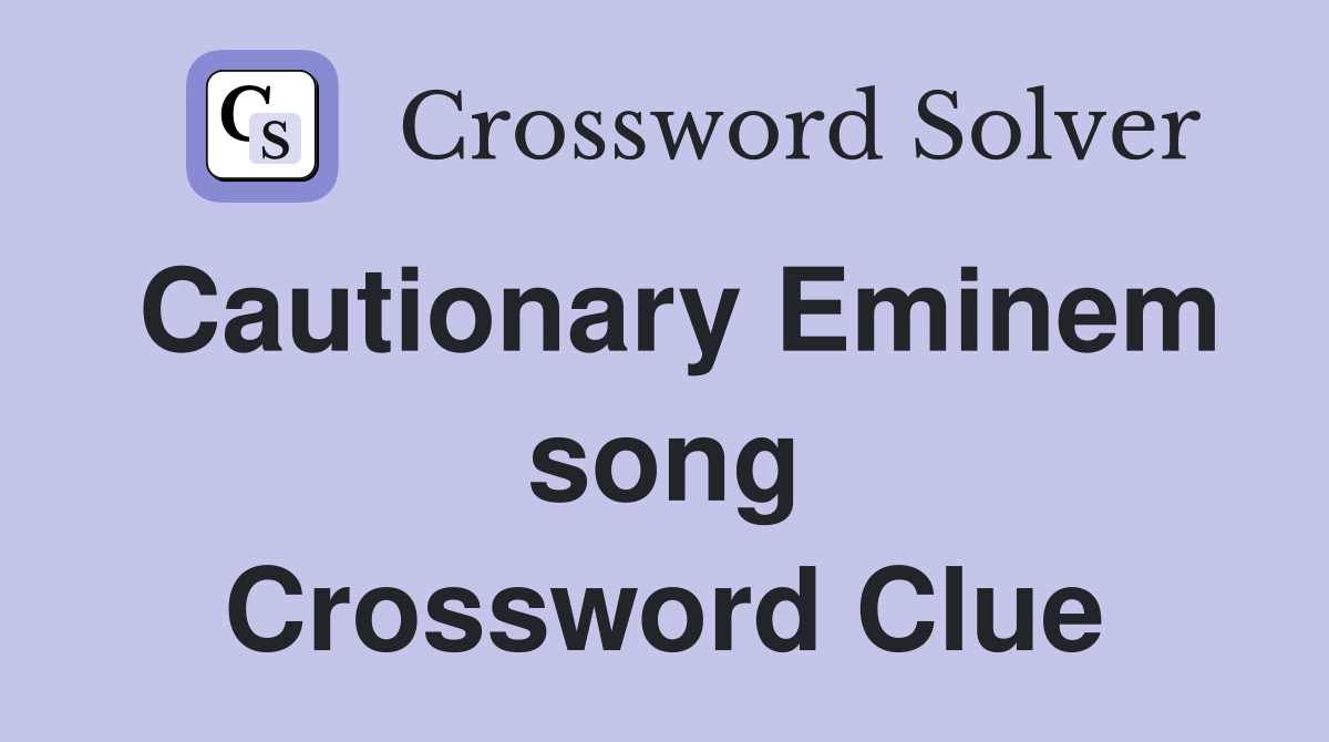 Cautionary Eminem song Crossword Clue