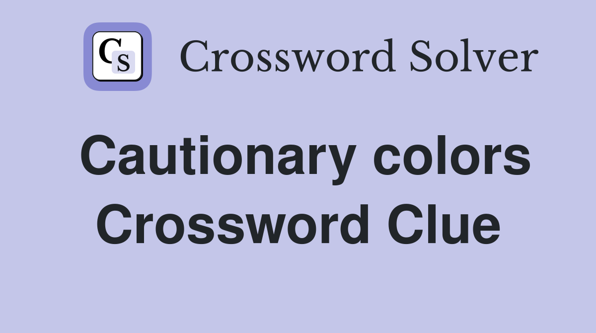 Cautionary colors Crossword Clue