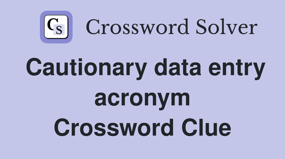 Cautionary data entry acronym Crossword Clue
