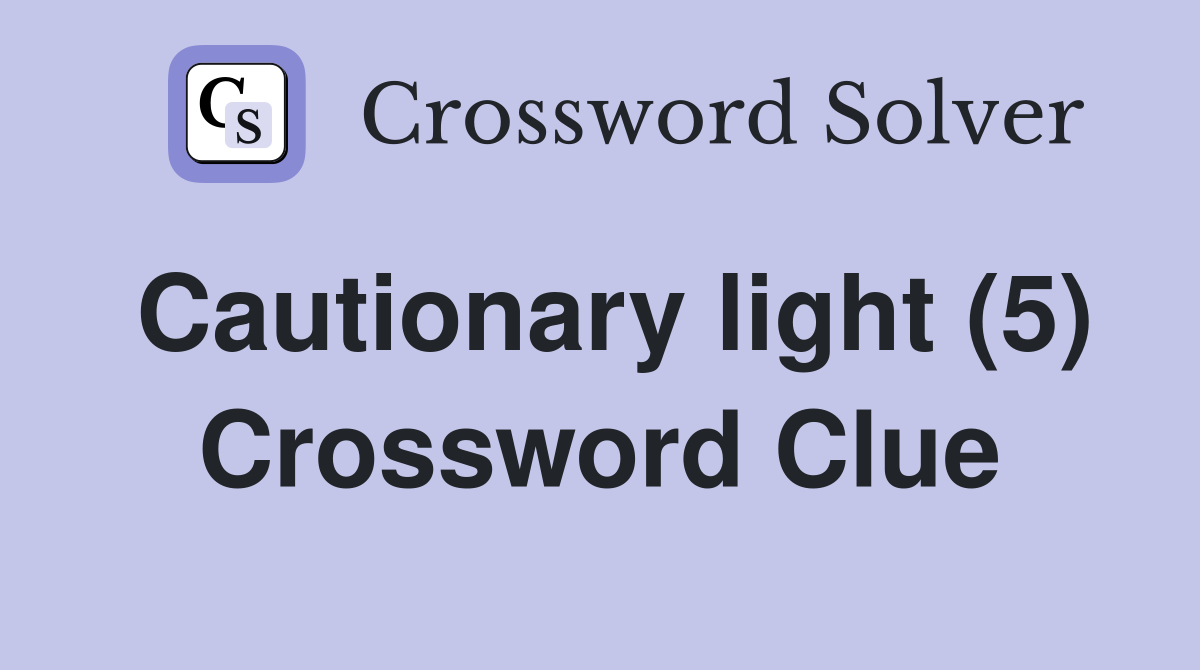 Cautionary light (5) Crossword Clue