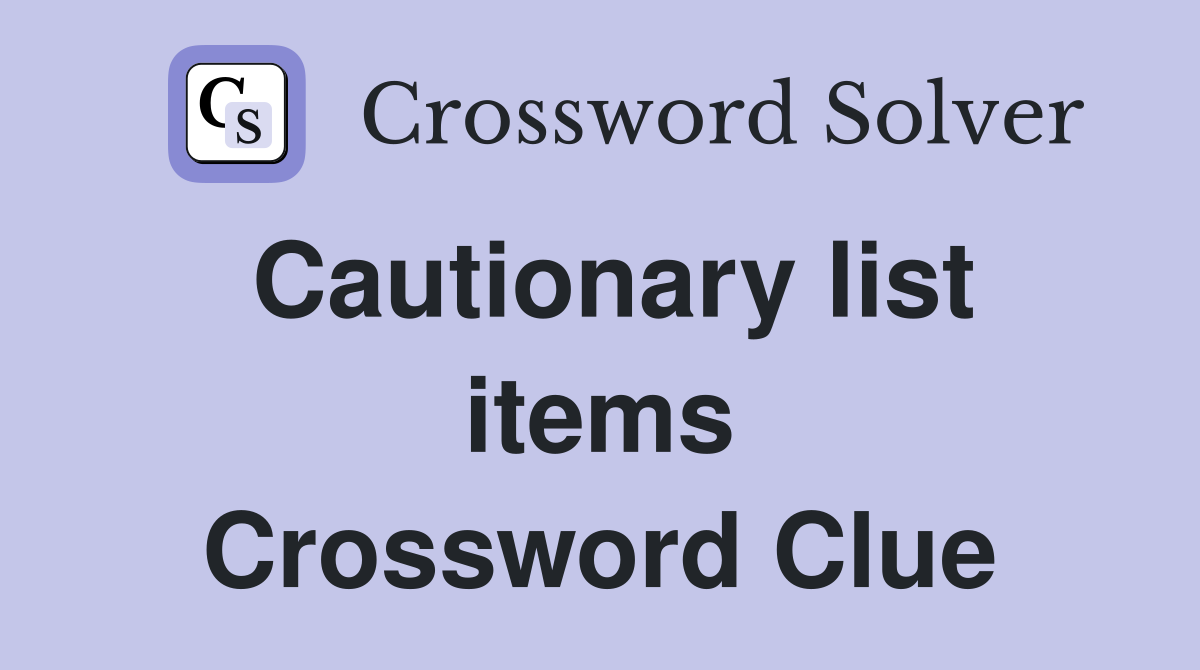 Cautionary list items Crossword Clue