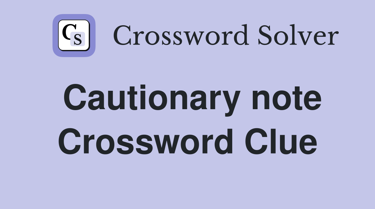 Cautionary note Crossword Clue