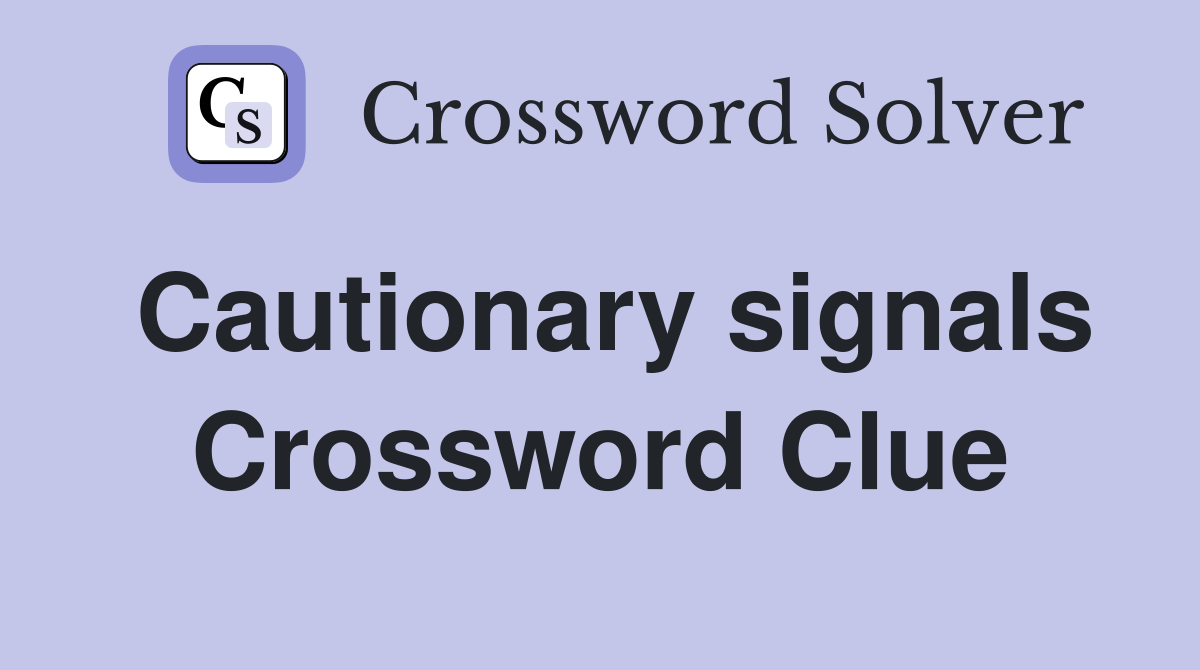 Cautionary signals Crossword Clue