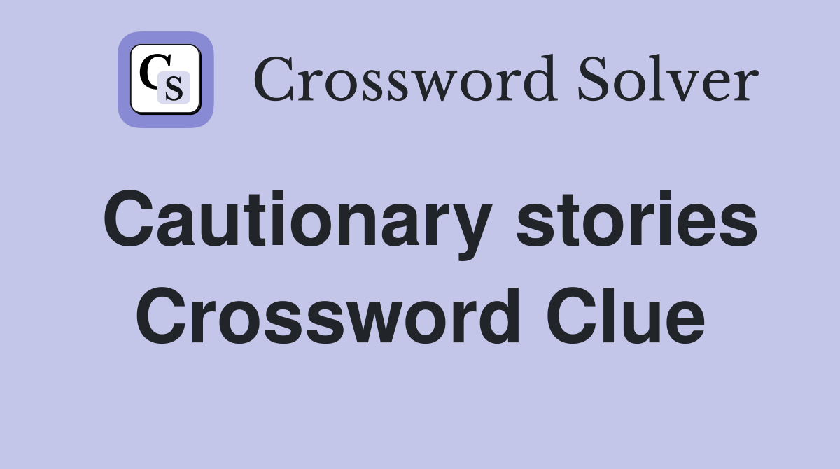 Cautionary stories Crossword Clue