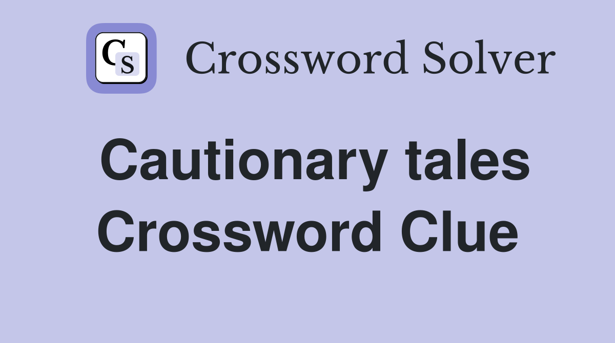 Cautionary tales Crossword Clue