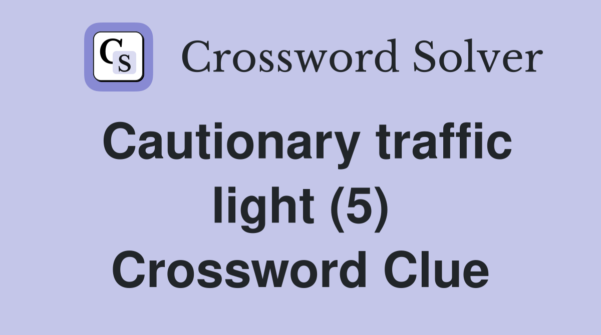 Cautionary traffic light (5) Crossword Clue