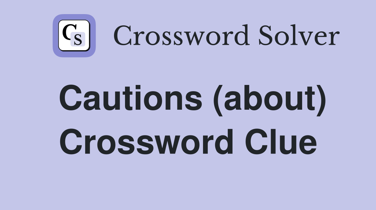 Cautions (about) Crossword Clue