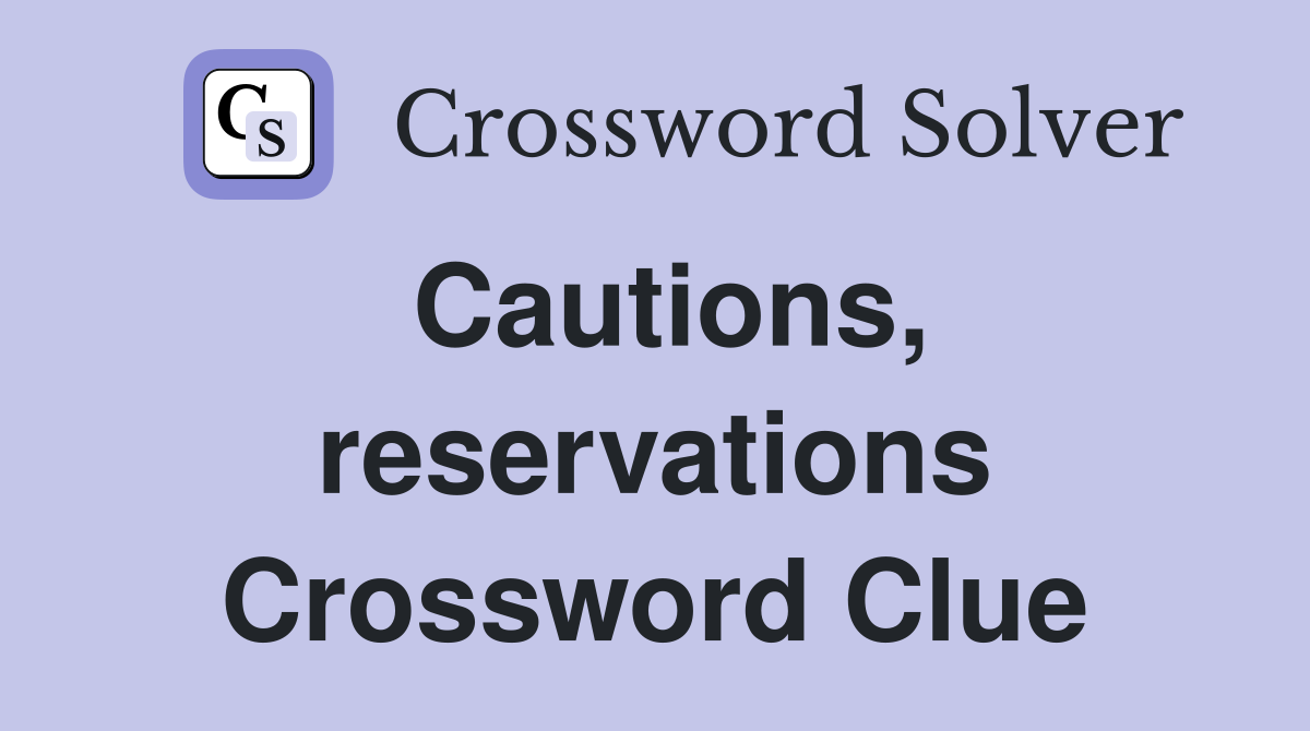 Cautions, reservations Crossword Clue