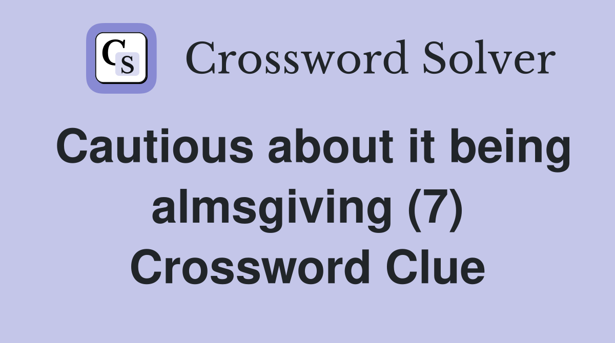 Cautious about it being almsgiving (7) Crossword Clue
