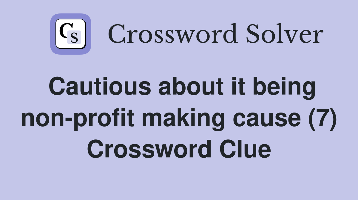 Cautious about it being non-profit making cause (7) Crossword Clue